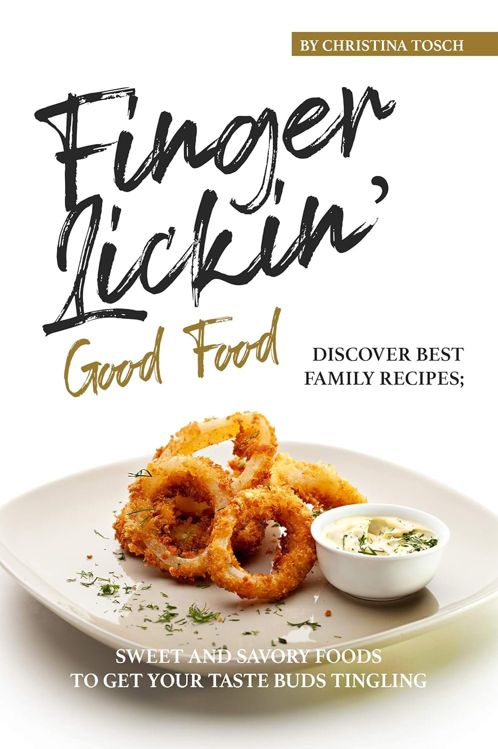 17 All Time Favorite Finger-Licking Foods That Deliver Bold